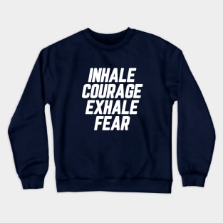 Inhale Courage Exhale Fear #1 Crewneck Sweatshirt